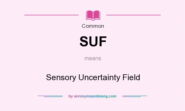 What does SUF mean? It stands for Sensory Uncertainty Field