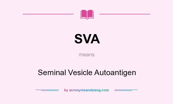 What does SVA mean? It stands for Seminal Vesicle Autoantigen