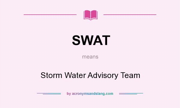 What does SWAT mean? It stands for Storm Water Advisory Team