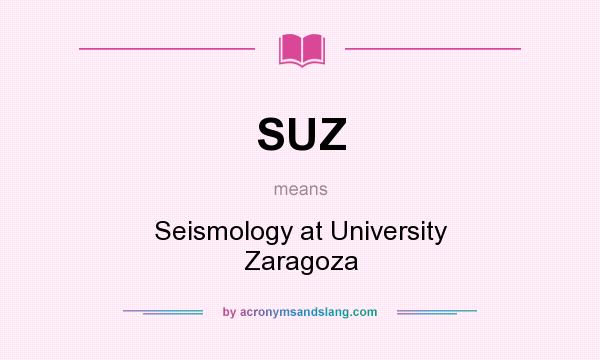 What does SUZ mean? It stands for Seismology at University Zaragoza