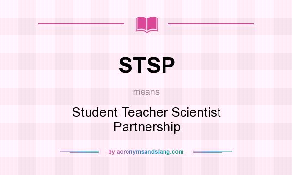 What does STSP mean? It stands for Student Teacher Scientist Partnership