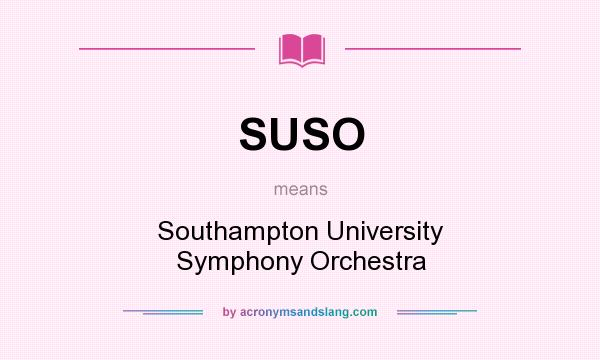 What does SUSO mean? It stands for Southampton University Symphony Orchestra