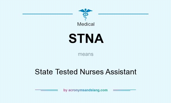 What does STNA mean? It stands for State Tested Nurses Assistant