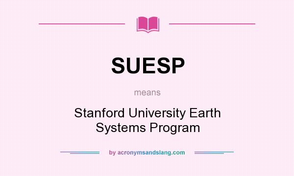 What does SUESP mean? It stands for Stanford University Earth Systems Program