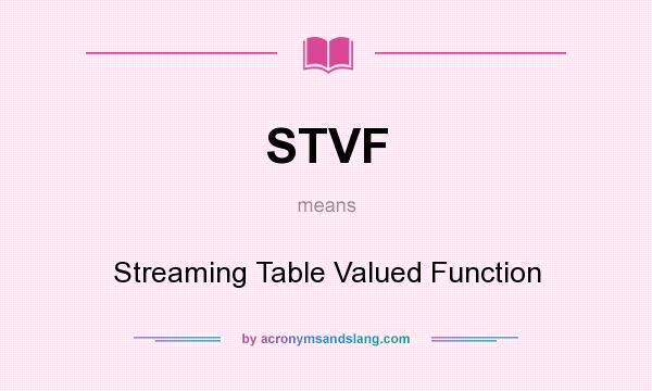 What does STVF mean? It stands for Streaming Table Valued Function