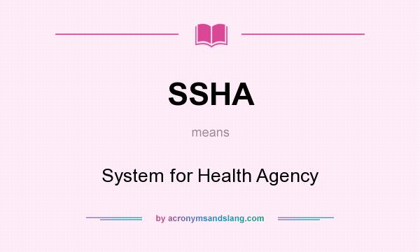 What does SSHA mean? It stands for System for Health Agency