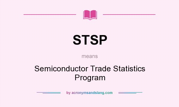 What does STSP mean? It stands for Semiconductor Trade Statistics Program