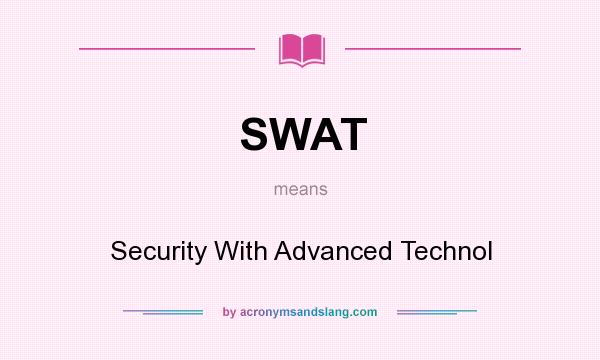 What does SWAT mean? It stands for Security With Advanced Technol