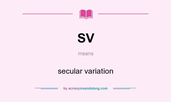 What does SV mean? It stands for secular variation