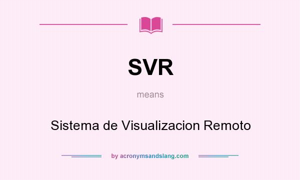 What does SVR mean? It stands for Sistema de Visualizacion Remoto