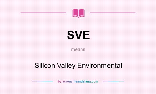 What does SVE mean? It stands for Silicon Valley Environmental