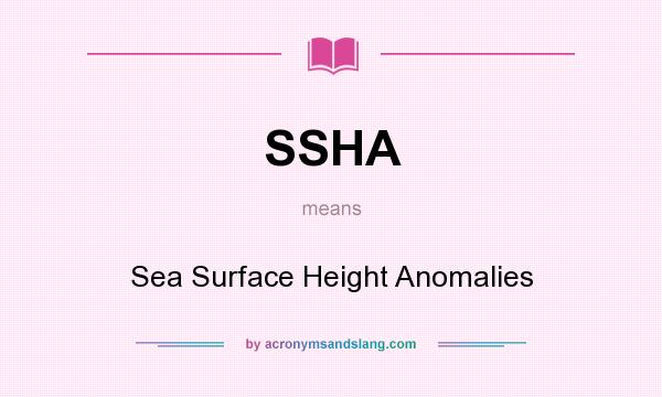 What does SSHA mean? It stands for Sea Surface Height Anomalies