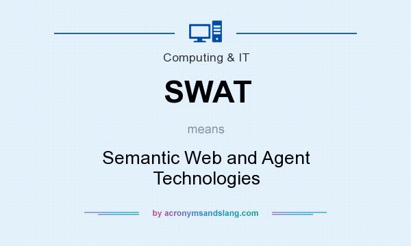 What does SWAT mean? It stands for Semantic Web and Agent Technologies