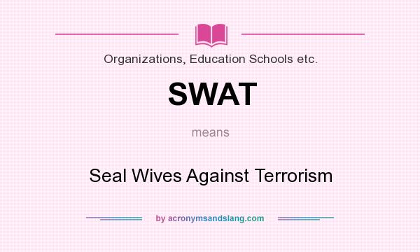What does SWAT mean? It stands for Seal Wives Against Terrorism
