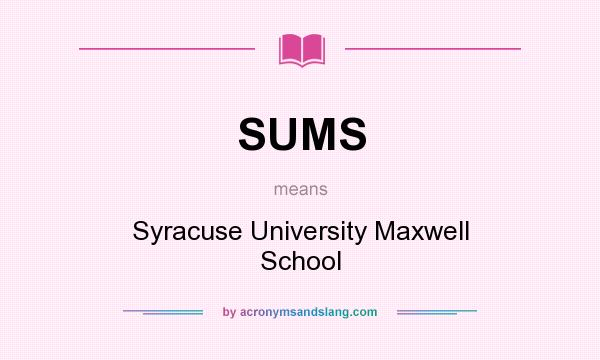 What does SUMS mean? It stands for Syracuse University Maxwell School