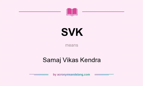 What does SVK mean? It stands for Samaj Vikas Kendra