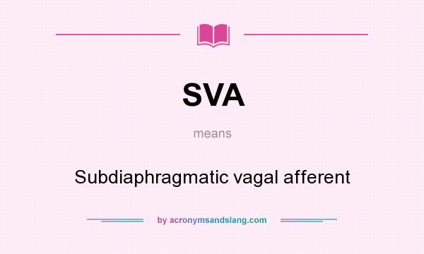 What does SVA mean? It stands for Subdiaphragmatic vagal afferent