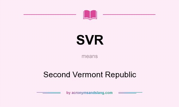 What does SVR mean? It stands for Second Vermont Republic