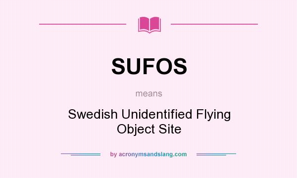 What does SUFOS mean? It stands for Swedish Unidentified Flying Object Site