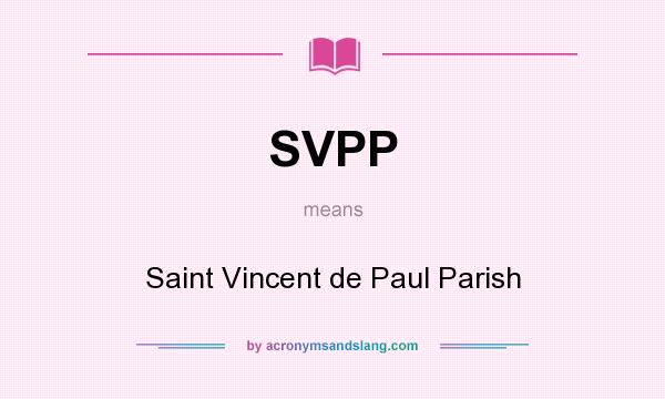What does SVPP mean? It stands for Saint Vincent de Paul Parish