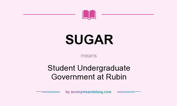 What does SUGAR mean? It stands for Student Undergraduate Government at Rubin