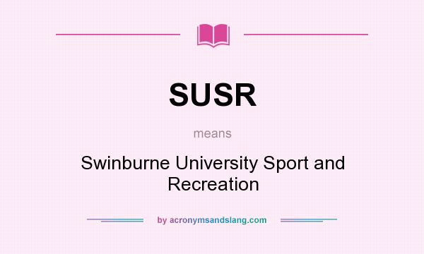 What does SUSR mean? It stands for Swinburne University Sport and Recreation
