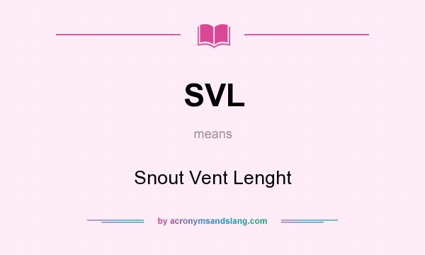 What does SVL mean? It stands for Snout Vent Lenght