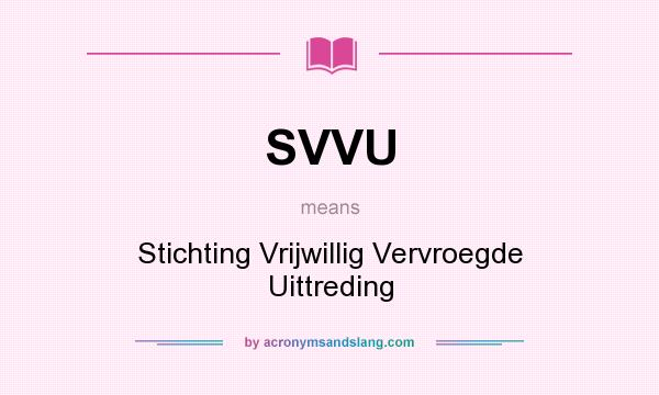 What does SVVU mean? It stands for Stichting Vrijwillig Vervroegde Uittreding