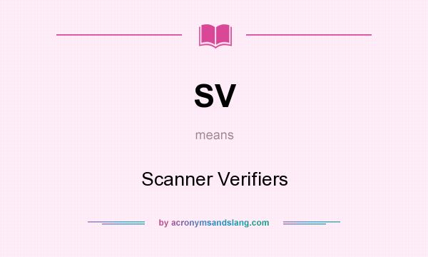 What does SV mean? It stands for Scanner Verifiers