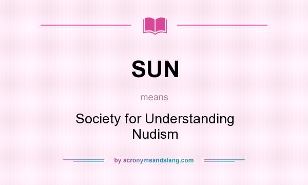 What does SUN mean? It stands for Society for Understanding Nudism