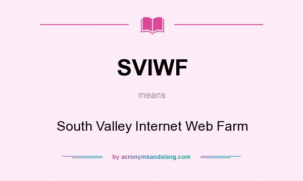 What does SVIWF mean? It stands for South Valley Internet Web Farm