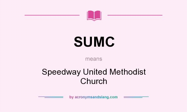 What does SUMC mean? It stands for Speedway United Methodist Church