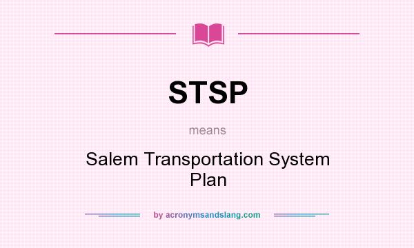 What does STSP mean? It stands for Salem Transportation System Plan