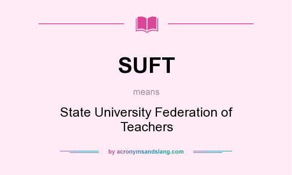 What does SUFT mean? It stands for State University Federation of Teachers
