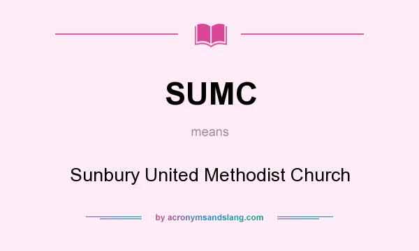 What does SUMC mean? It stands for Sunbury United Methodist Church