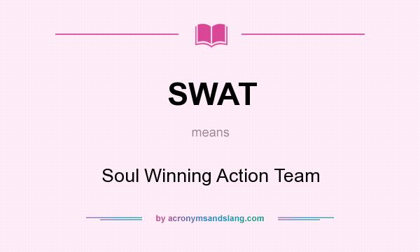 What does SWAT mean? It stands for Soul Winning Action Team