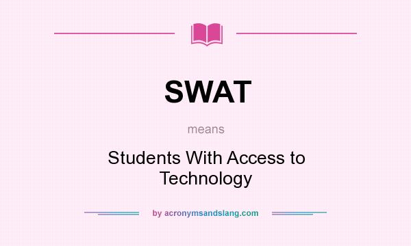 What does SWAT mean? It stands for Students With Access to Technology