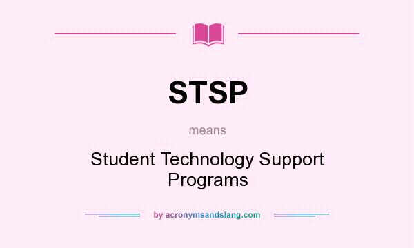 What does STSP mean? It stands for Student Technology Support Programs
