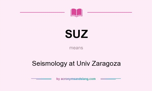 What does SUZ mean? It stands for Seismology at Univ Zaragoza
