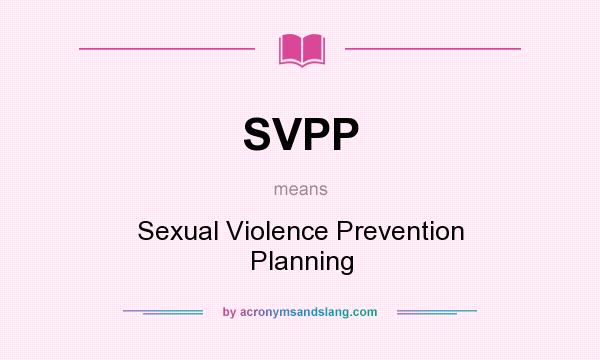 What does SVPP mean? It stands for Sexual Violence Prevention Planning