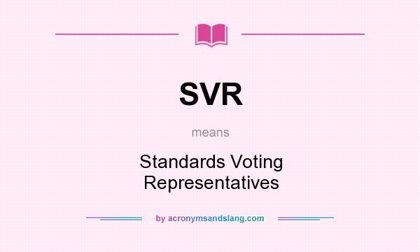 What does SVR mean? It stands for Standards Voting Representatives