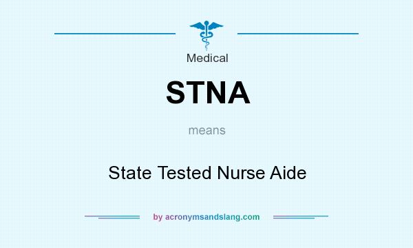 What does STNA mean? It stands for State Tested Nurse Aide