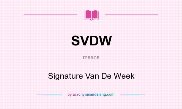 What does SVDW mean? It stands for Signature Van De Week