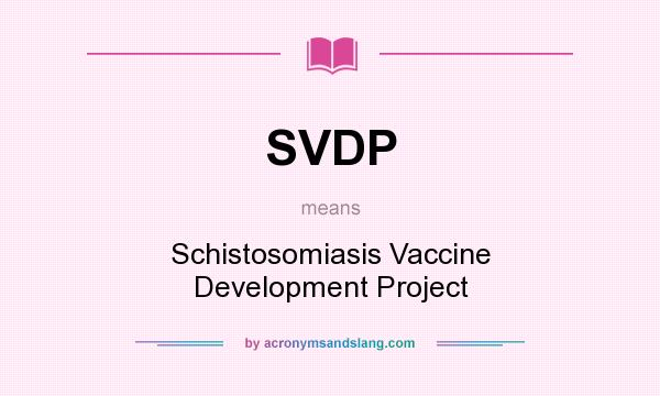 What does SVDP mean? It stands for Schistosomiasis Vaccine Development Project