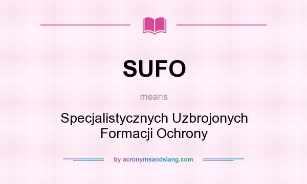 What does SUFO mean? It stands for Specjalistycznych Uzbrojonych Formacji Ochrony