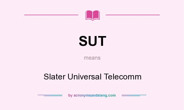 What does SUT mean? It stands for Slater Universal Telecomm