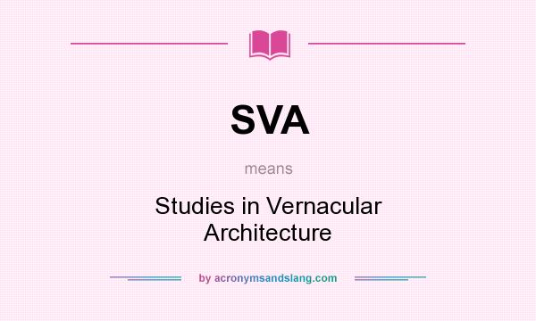 What does SVA mean? It stands for Studies in Vernacular Architecture