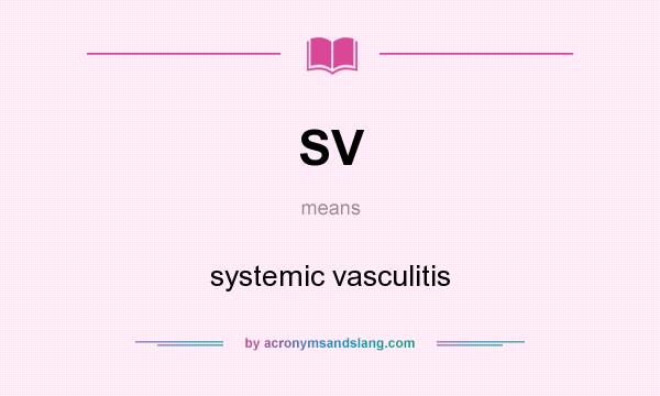 What does SV mean? It stands for systemic vasculitis