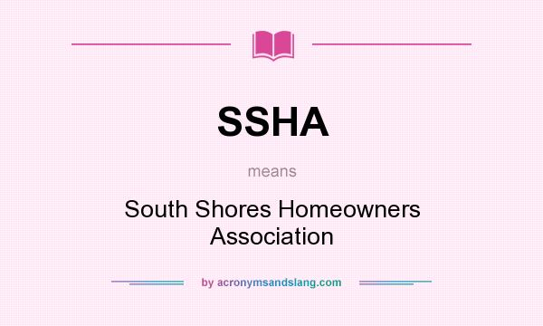 What does SSHA mean? It stands for South Shores Homeowners Association