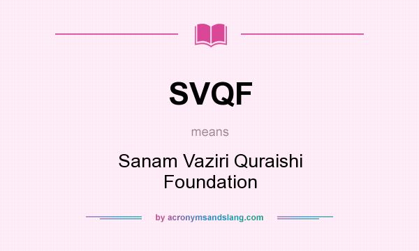 What does SVQF mean? It stands for Sanam Vaziri Quraishi Foundation